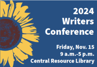 Sunflower illustration on blue background with text: 2024 writers conference Friday, Nov. 15 9 a.m.-5 p.m. Central Resource Library