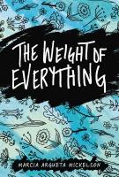 The Weight of Everything by Marcia Argueta Mickelson