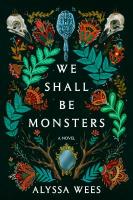 We Shall Be Monsters We Shall Be Monsters book cover