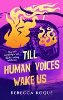 Till Human Voices Wake Us Till Human Voices Wake Us book cover