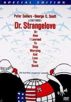 Dr. Strangelove, Or, How I Learned to Stop Worrying and Love the Bomb Dr. Strangelove, Or, How I Learned to Stop Worrying and Love the Bomb