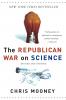 The Republican War on Science by Chris Mooney