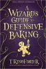 A Wizard's Guide to Defensive Baking by T. Kingfisher