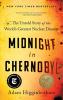 Midnight in Chernobyl by Adam Higginbotham