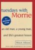 Tuesdays with Morrie Tuesdays with Morrie