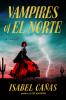 Cover of "Vampires of El Norte" by Isabel Cañas