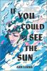 If You Could See the Sun If You Could See the Sun book cover