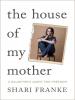 The House of My Mother A Daughter's Quest for Freedom book cover