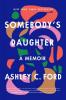 Somebody's Daughter by Ashley C. Ford