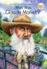Who Was Claude Monet? Who Was Claude Monet? book cover