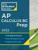 AP Calculus BC Prep 2022 AP Calculus BC Prep 2022 by The Princeton Review