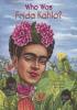 Who Was Frida Kahlo? Who Was Frida Kahlo? by Sarah Fabiny