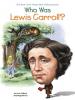 Who Was Lewis Carroll? Who Was Lewis Carroll? by Pam Pollack & Meg Belviso