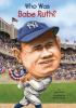 Who Was Babe Ruth? Who Was Babe Ruth? by Joan Holub