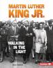 Martin Luther King Jr.: Walking in the Light Martin Luther King Jr.: Walking in the Light book cover