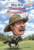 Who Was Theodore Roosevelt? Who Was Theodore Roosevelt? by Michael Burgan